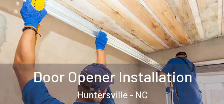  Door Opener Installation Huntersville - NC