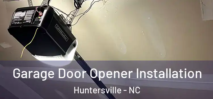  Garage Door Opener Installation Huntersville - NC