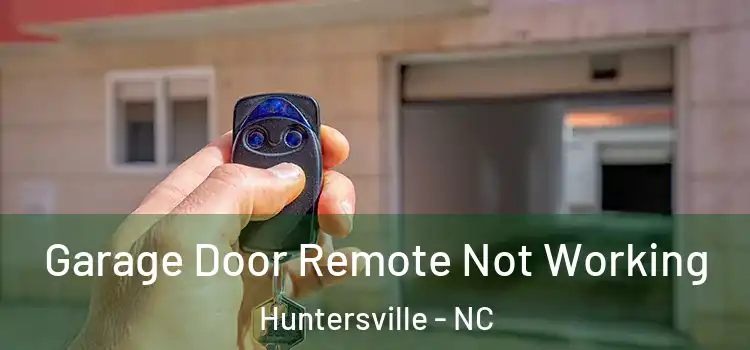  Garage Door Remote Not Working Huntersville - NC
