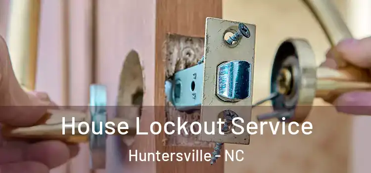  House Lockout Service Huntersville - NC