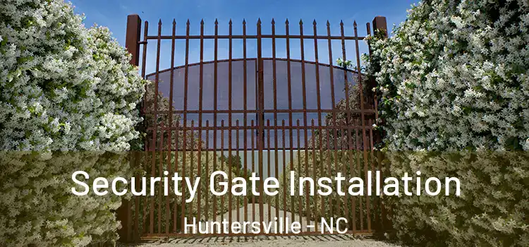 Security Gate Installation Huntersville - NC